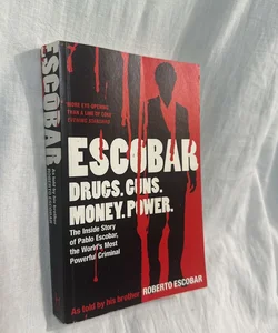 Escobar. Drugs. Guns. Money. Power. 