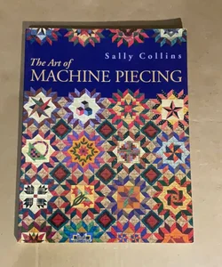 *Signed* The Art Of Machine Piecing - How To Achieve Quality Workmanship Through A Colorful Journey