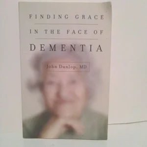 Finding Grace in the Face of Dementia