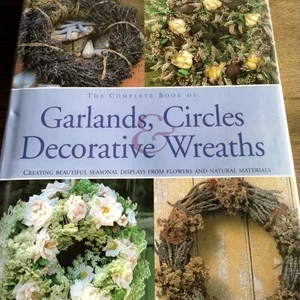 The Complete Book of Garlands, Circles and Decorative Wreaths