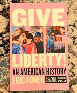 Give Me Liberty! An American History 6th Edition Vol 2