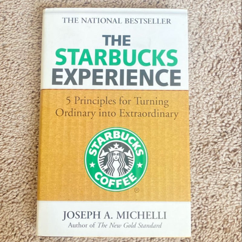 The Starbucks Experience: 5 Principles for Turning Ordinary into Extraordinary