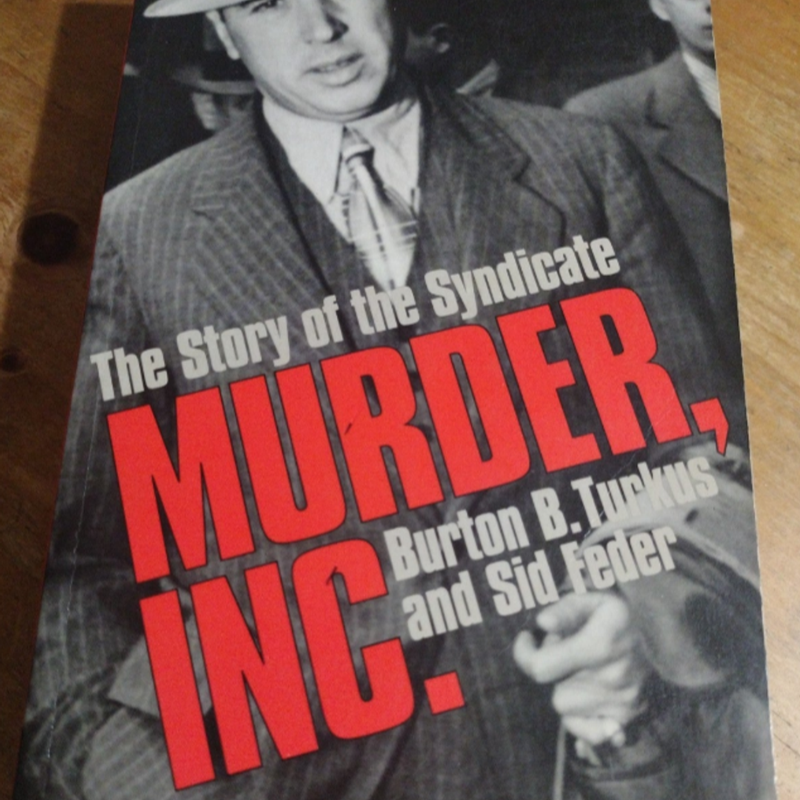 MURDER, INC.: THE STORY OF THE SYNDICATE By Burton B. Turkus & Sid Feder