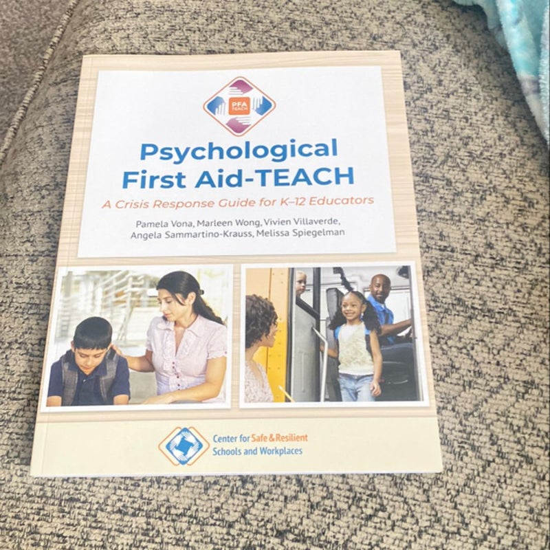 Psychological First Aid: TEACH: a Crisis Response Guide for K-12 Educators