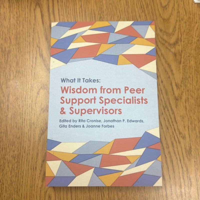 What It Takes: Wisdom from Peer Support Specialists and Supervisors by ...