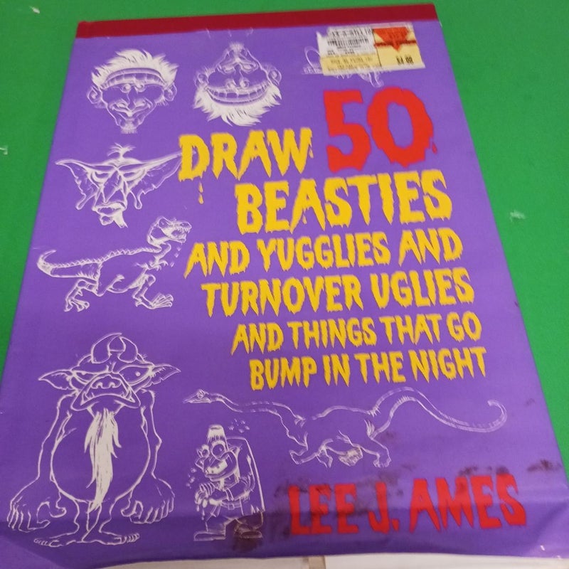 Draw 50 Beasties and Yugglies and Turnover Uglies and Things That Go Bump in the Night