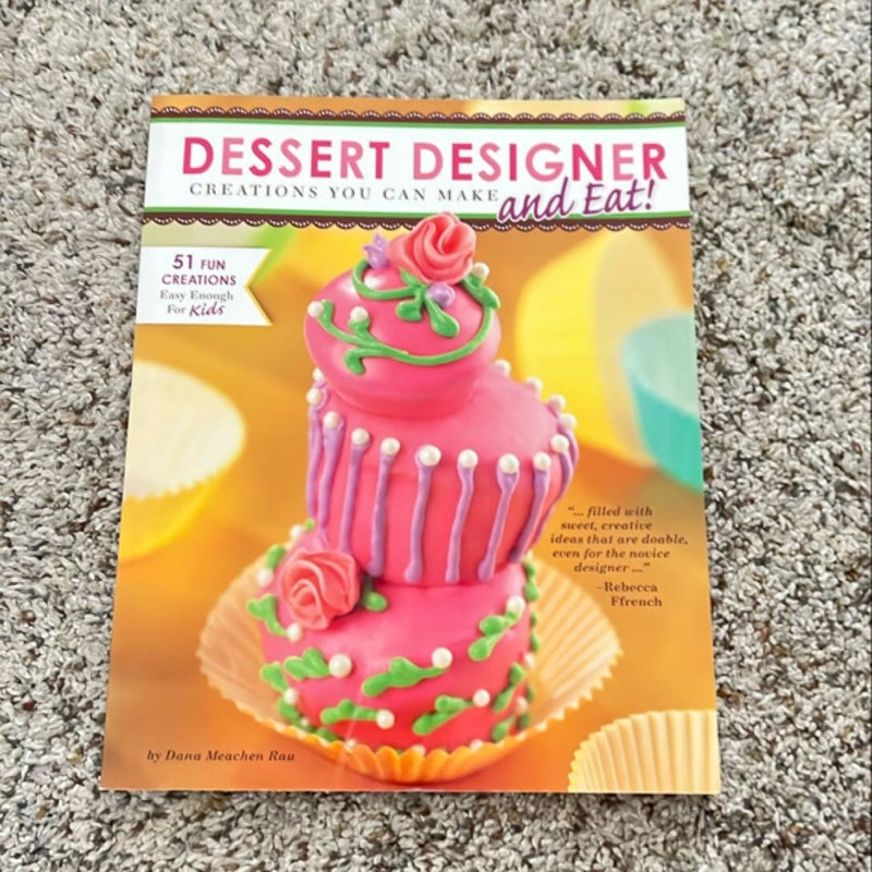 Dessert Designer Creations You Can Make and Eat  