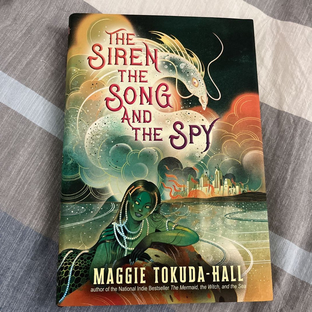 The Siren, the Song, and the Spy by Maggie Tokuda-Hall, Hardcover