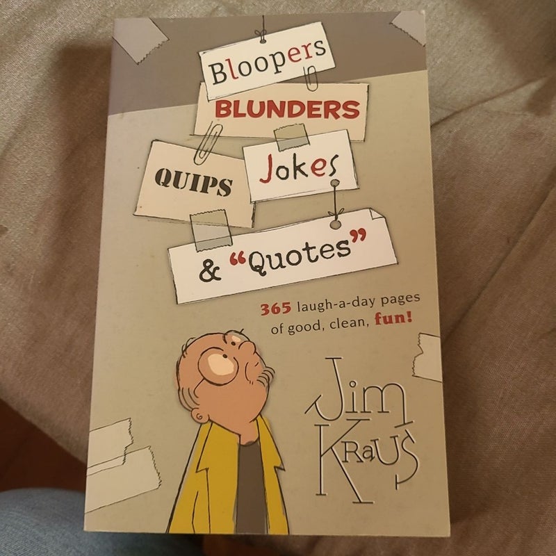 Bloopers, Blunders, Jokes, Quips and Quotes