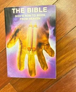 The Bible; God’s How To Book From Heaven