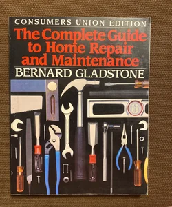 Complete Guide to Home Repair and Maintenance