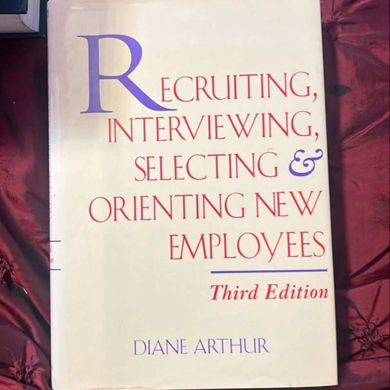 Recruiting, Interviewing, Selecting and Orienting New Employees