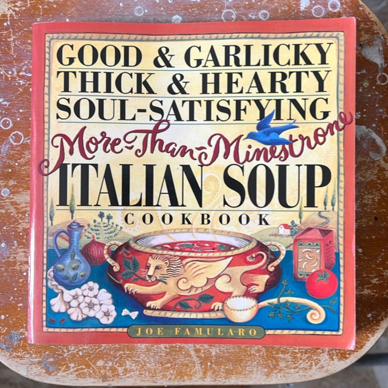 Good and Garlicky, Thick and Hearty, Soul-Satisfying, More-Than-Minestrone Italian Soup Cookbook