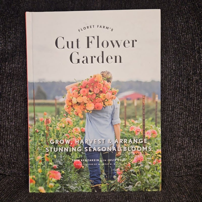 Floret Farm's Cut Flower Garden: Grow, Harvest, and Arrange Stunning Seasonal Blooms (Gardening Book for Beginners, Floral Design and Flower Arranging Book)