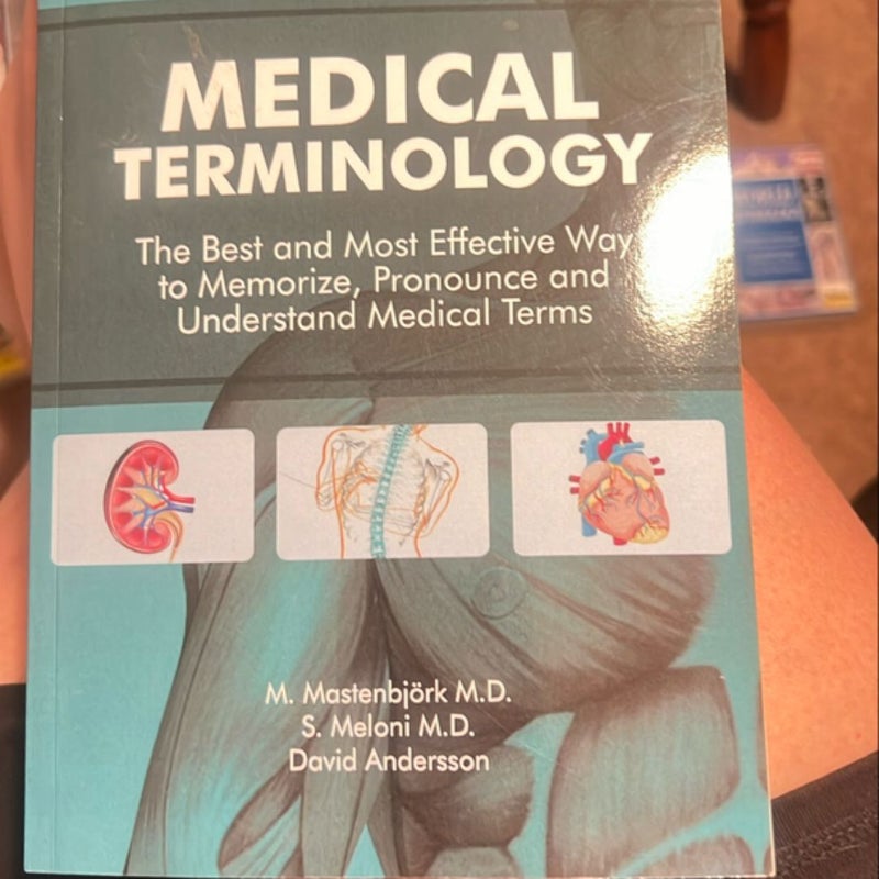 Medical Terminology: the Best and Most Effective Way to Memorize, Pronounce and Understand Medical Terms