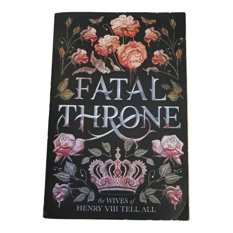 Fatal Throne: the Wives of Henry VIII Tell All