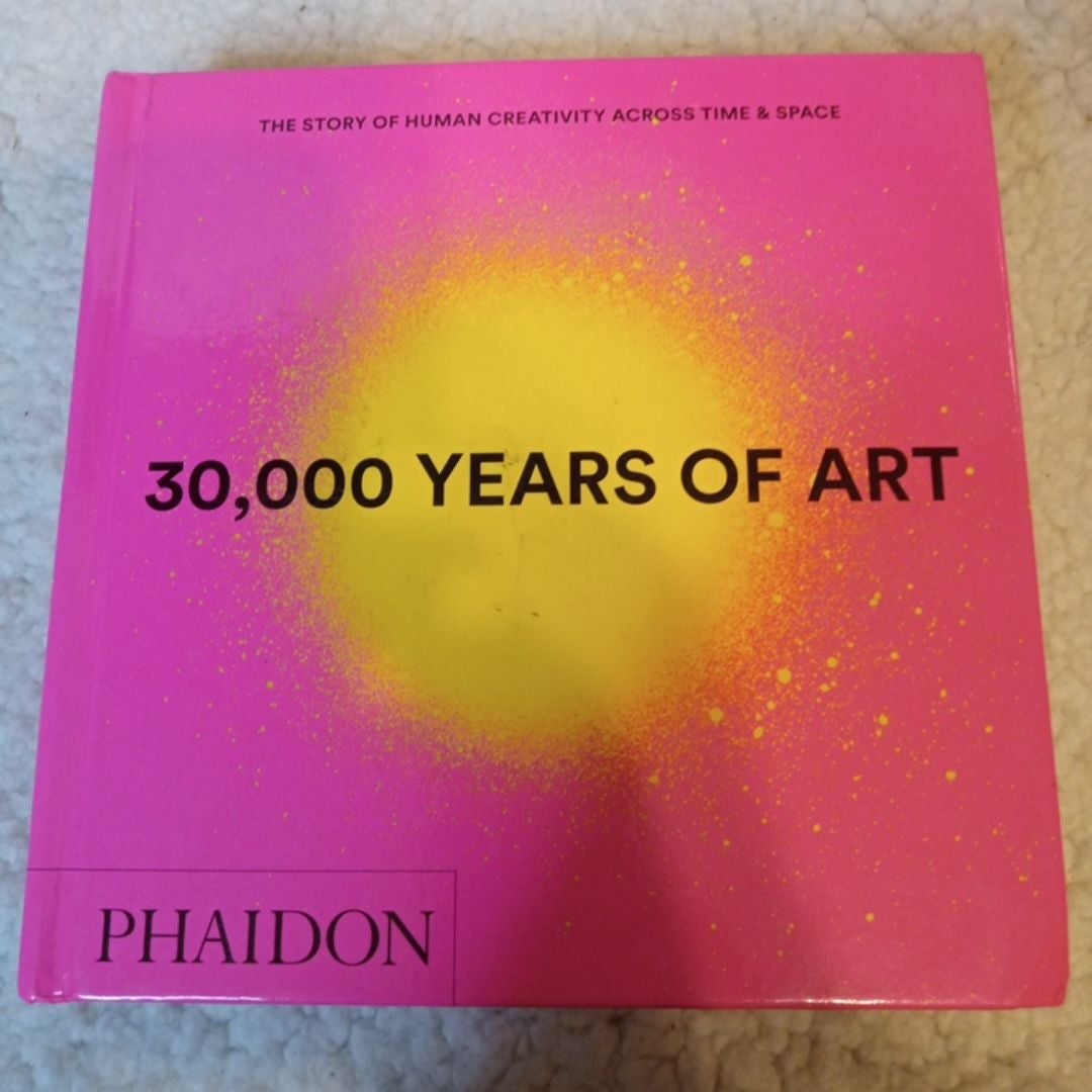 30,000 Years of Art : The Story of Human Creativity across