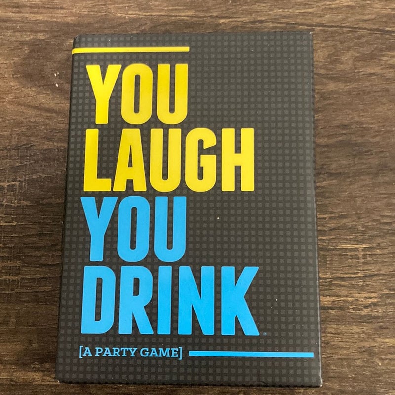 You laugh You drink