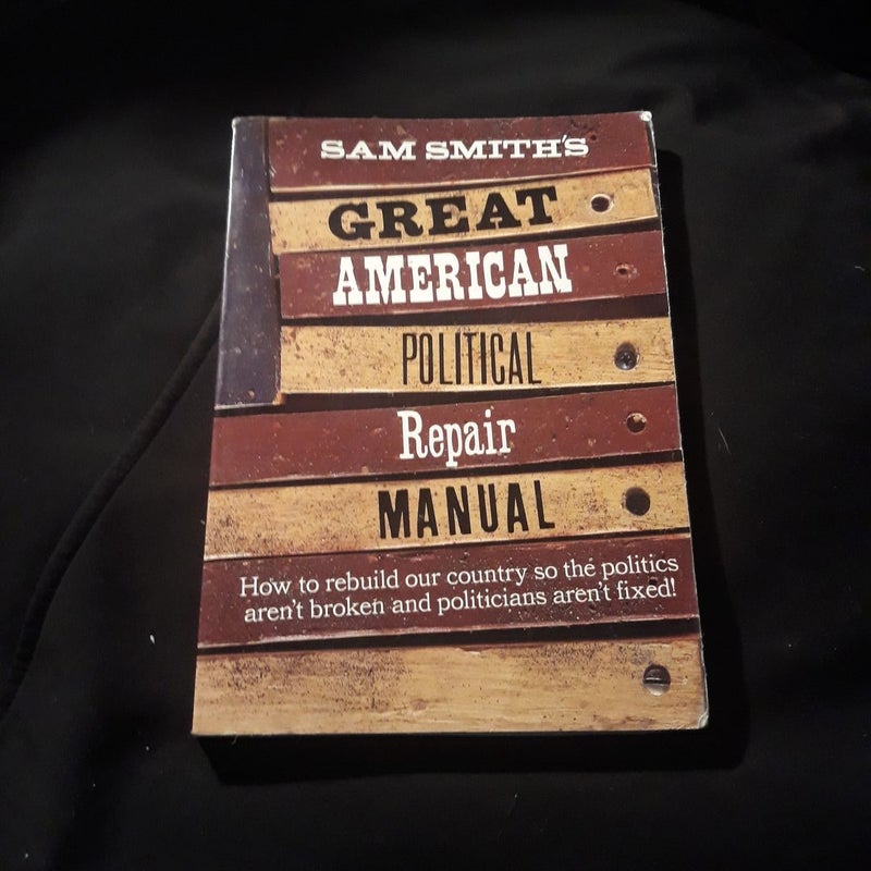 Sam Smith's Great American Political Repair Manual