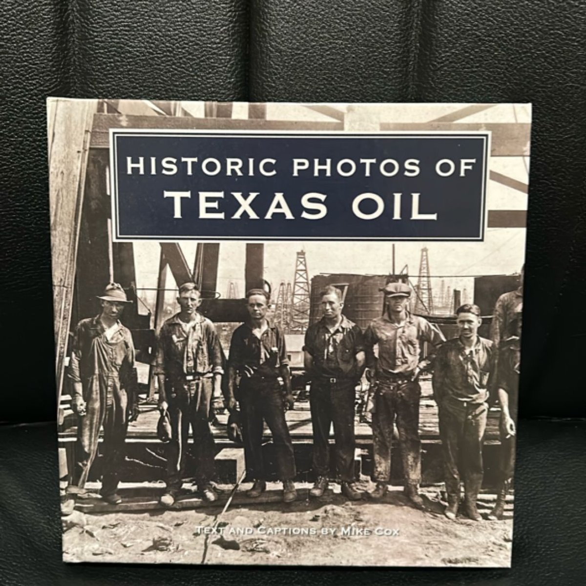 Historic Photos of Texas Oil by Mike Cox