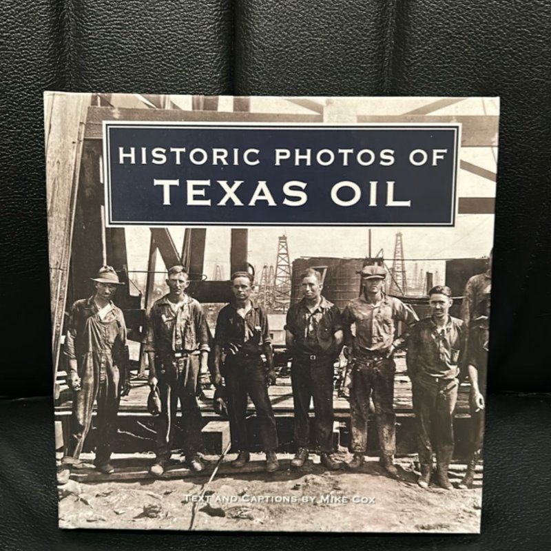 Historic Photos of Texas Oil by Mike Cox