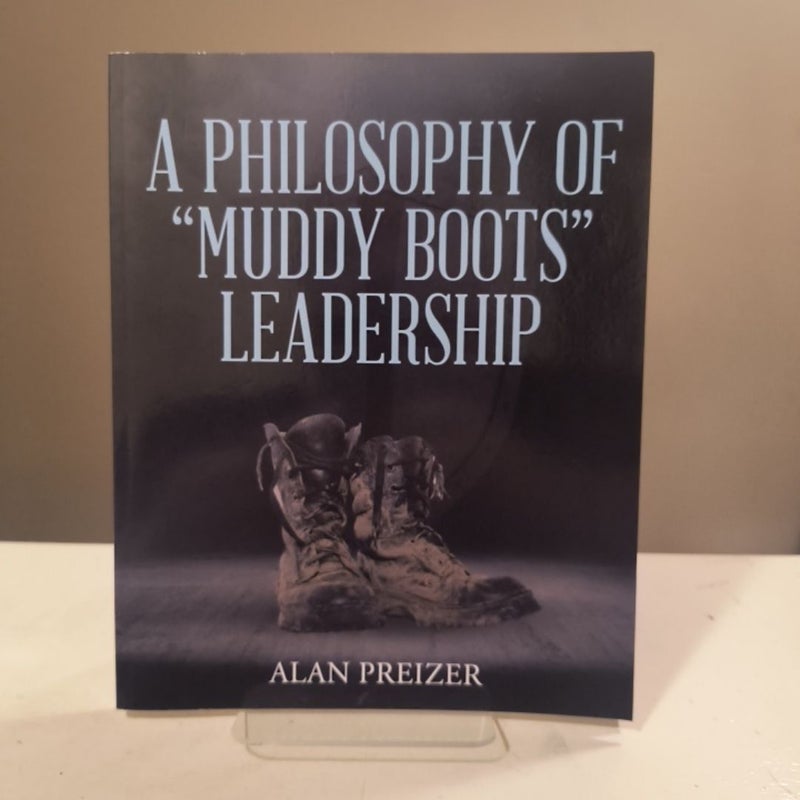 A Philosophy of Muddy Boots Leadership