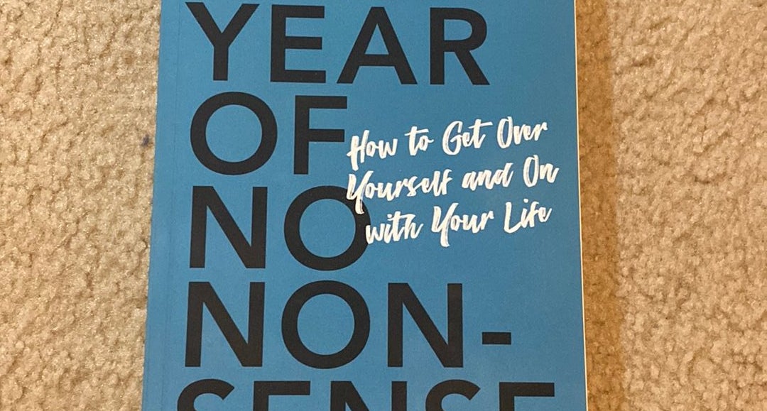 The Year of No Nonsense: How to Get Over Yourself and On with Your