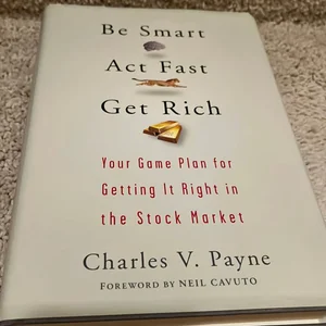 Be Smart, Act Fast, Get Rich