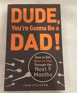 DUDE, You’re Gonna Be a DAD!