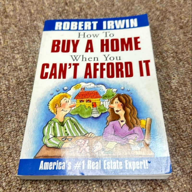 How to Buy a Home When You Can't Afford It