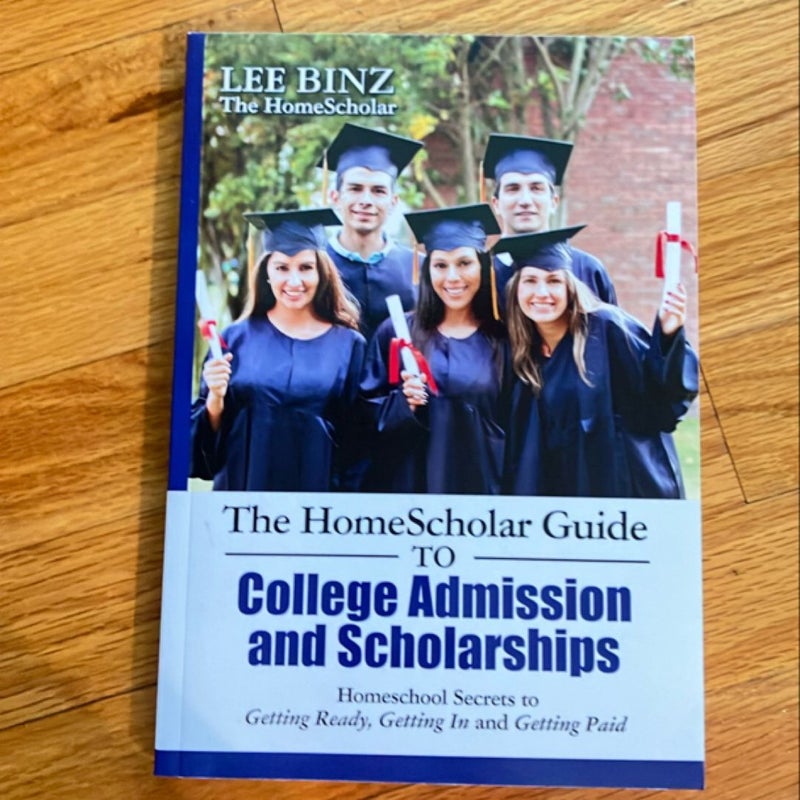 The HomeScholar Guide to College Admission and Scholarships