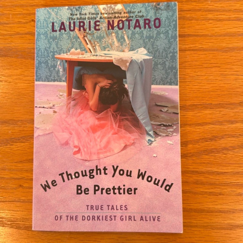 We Thought You Would Be Prettier