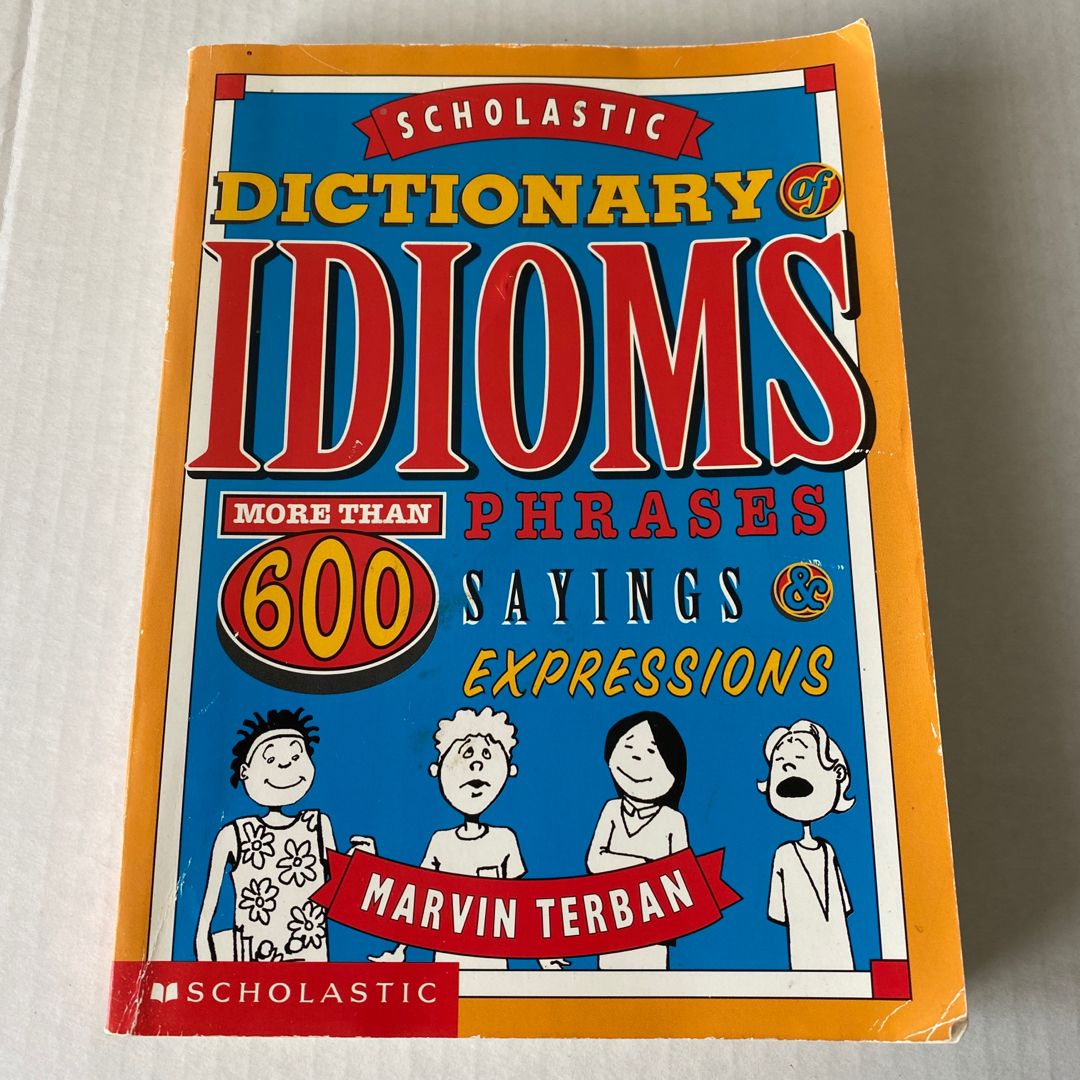 The Scholastic Dictionary of Idioms