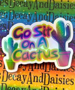 Go Sit On A Cactus Iridescent Sticker