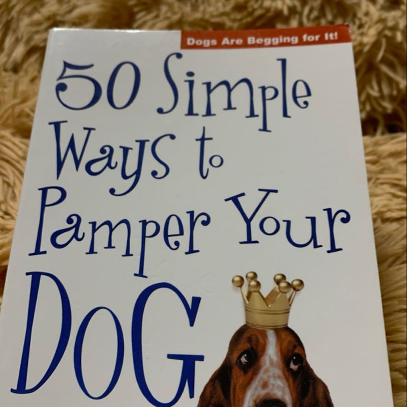 50 Simple Ways to Pamper Your Dog