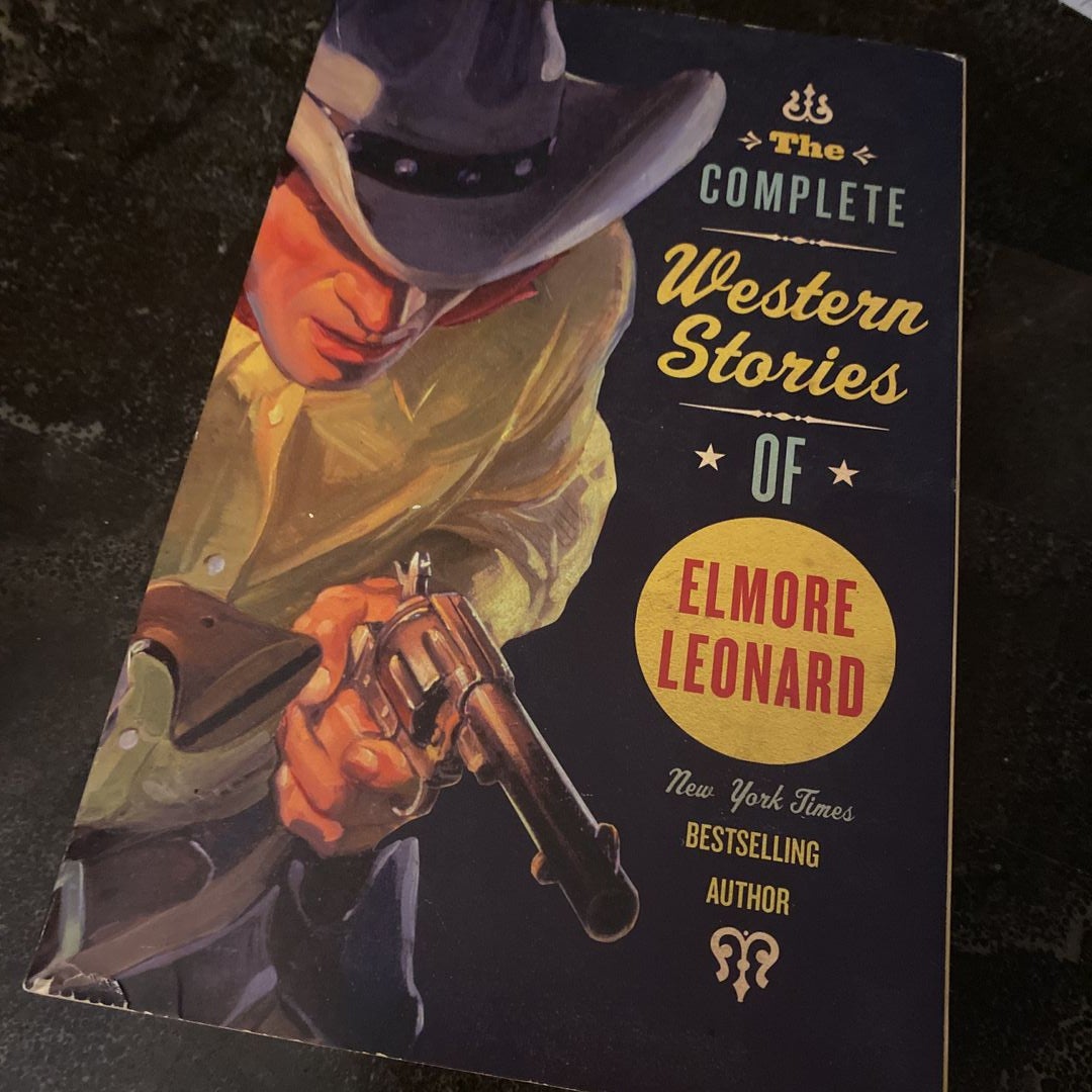 The Complete Western Stories of Elmore Leonard by Elmore Leonard