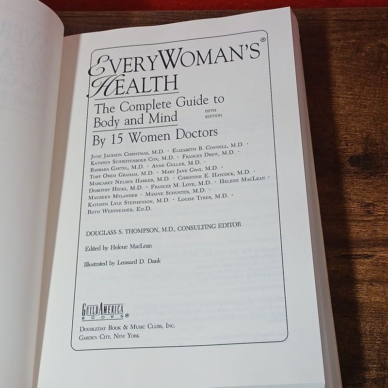 Every Womans Health : The Complete Guide to Body Mind by 15 Prominent Women DRs