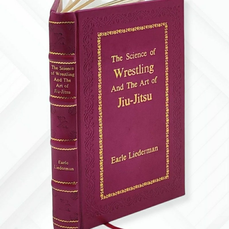 The science of wrestling and the art of jiu-jitsu,1923 by Liederman, Earle E. (Earle Edwin), Leather- Bound Edition
