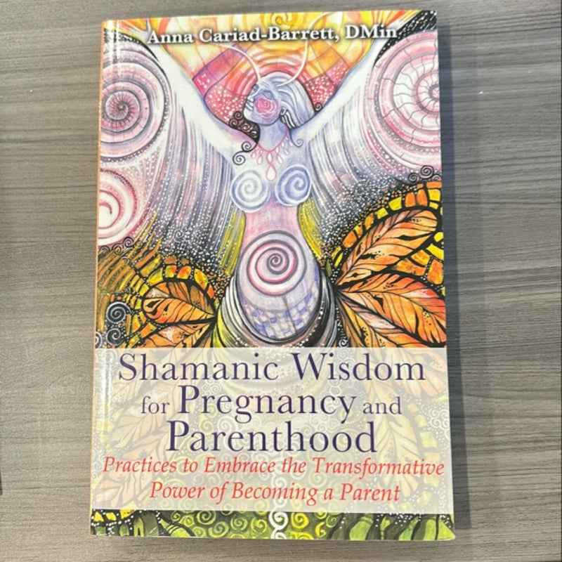 Shamanic Wisdom for Pregnancy and Parenthood