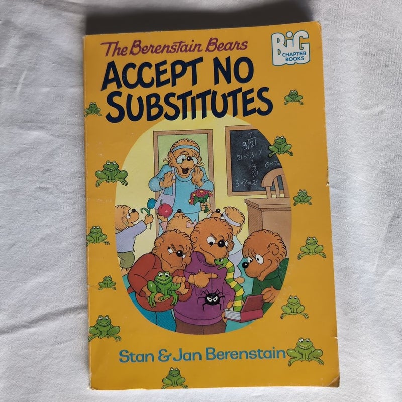 The Berenstain Bears Accept No Substitutes