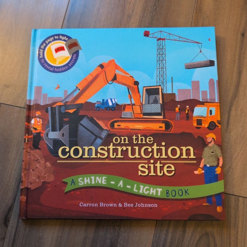 On the Construction Site: A shine -a- light book