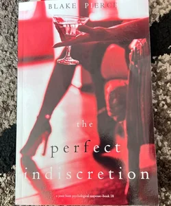 The Perfect Indiscretion (a Jessie Hunt Psychological Suspense Thriller-Book Eighteen)