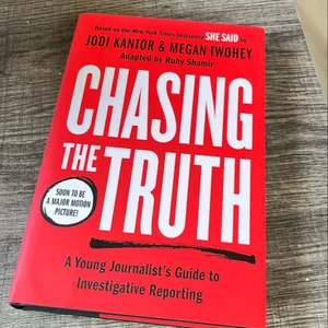 Chasing the Truth: a Young Journalist's Guide to Investigative Reporting