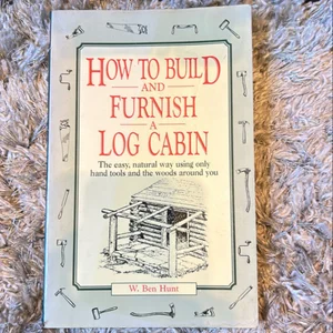 How to Build and Furnish a Log Cabin