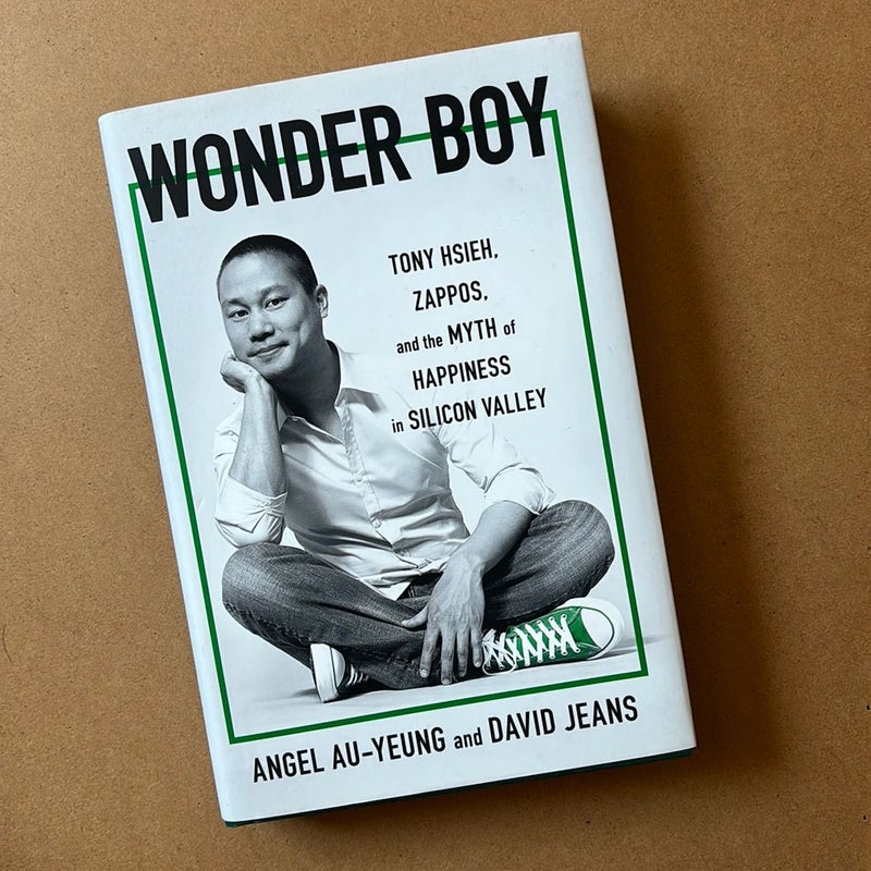 Wonder Boy: Tony Hsieh, Zappos, and the Myth of Happiness in Silicon Valley