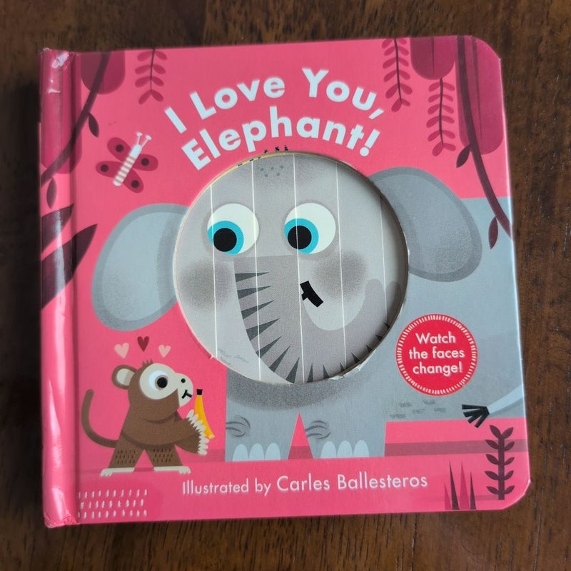 I Love You, Elephant! (a Changing Faces Book)