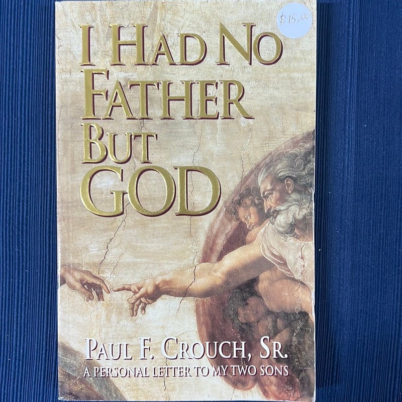 I Had No Father but God