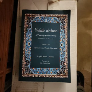 Mafatih Al-Jinan: a Treasury of Islamic Piety (Translation and Transliteration)