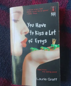 You Have to Kiss a Lot of Frogs