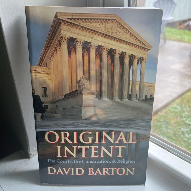 Original Intent: Courts, the Constitution, & Religion